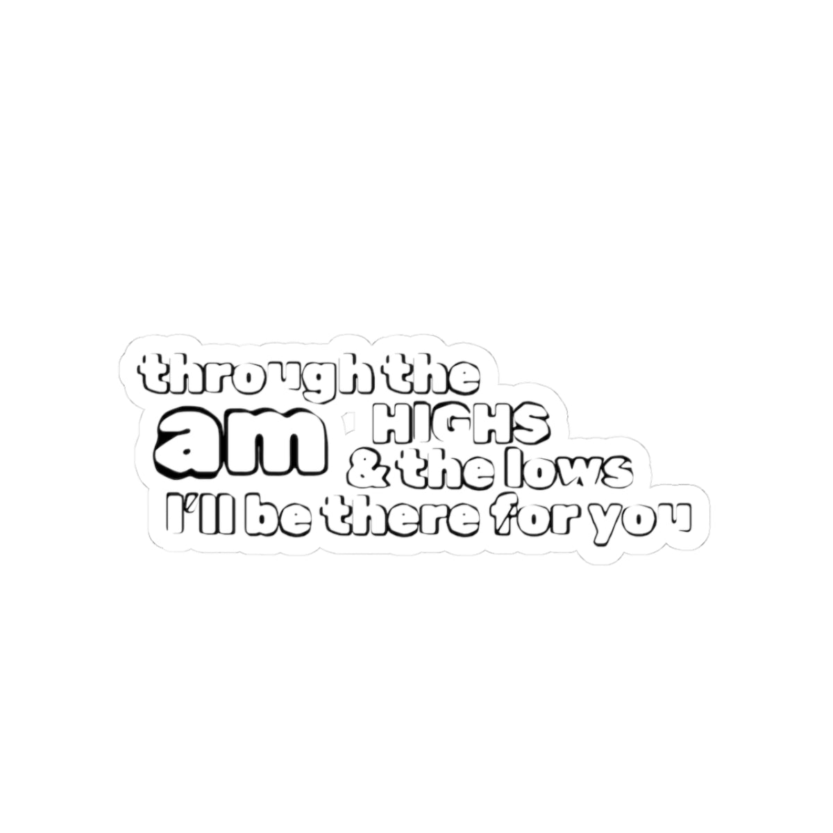 I’LL BE THERE - limited stock Kiss-Cut Stickers